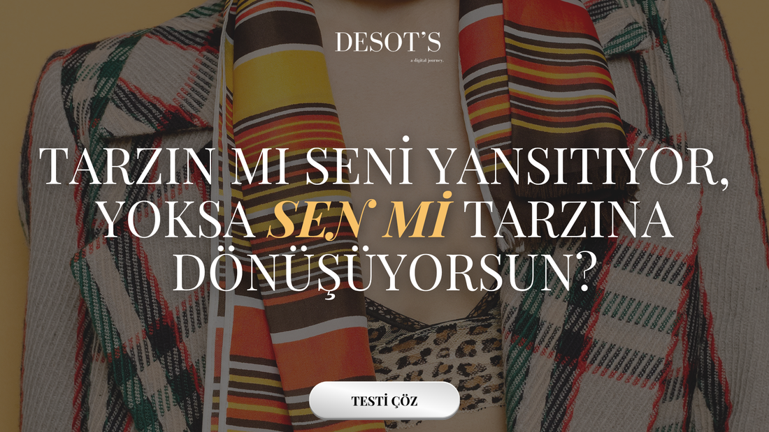 Tarzın mı seni yansıtıyor, yoksa sen mi tarzına dönüşüyorsun?