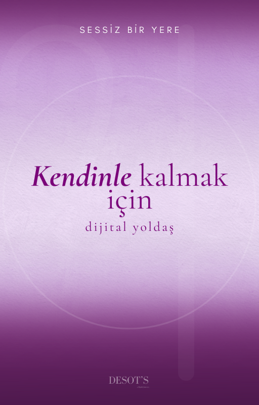 DESOT’S | Dijital Yoldaş - Sessiz Bir Yere
